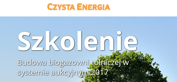 (Polski) Szkolenie “Budowa biogazowni rolniczej w systemie aukcyjnym 2017″ (Polski) Szkolenie “Budowa biogazowni rolniczej w systemie aukcyjnym 2017″