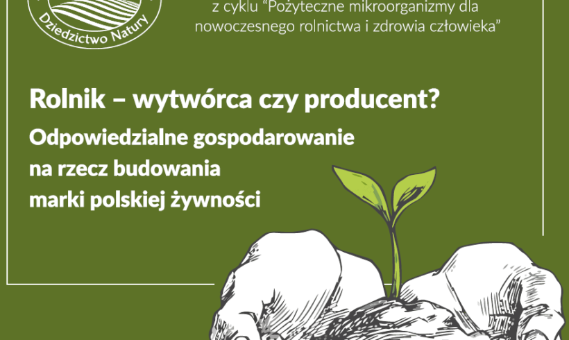 Konferencja „Rolnik – wytwórca czy producent? Odpowiedzialne gospodarowanie na rzecz budowania marki polskiej żywności” Licheń, 15-16 października 2018 Konferencja „Rolnik – wytwórca czy producent? Odpowiedzialne gospodarowanie na rzecz budowania marki polskiej żywności” Licheń, 15-16 października 2018